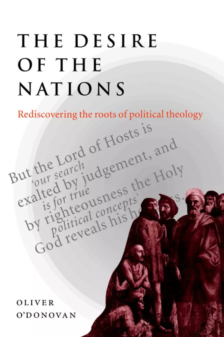 The Desire of the Nations: Rediscovering the Roots of Political Theology