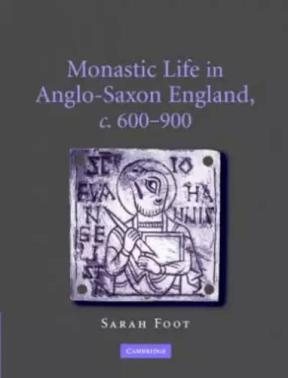 Monastic Life In Anglo-saxon England, C.600–900
