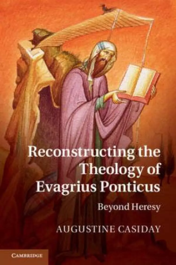 Reconstructing the Theology of Evagrius Ponticus