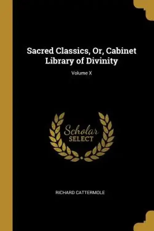 Sacred Classics, Or, Cabinet Library of Divinity; Volume X