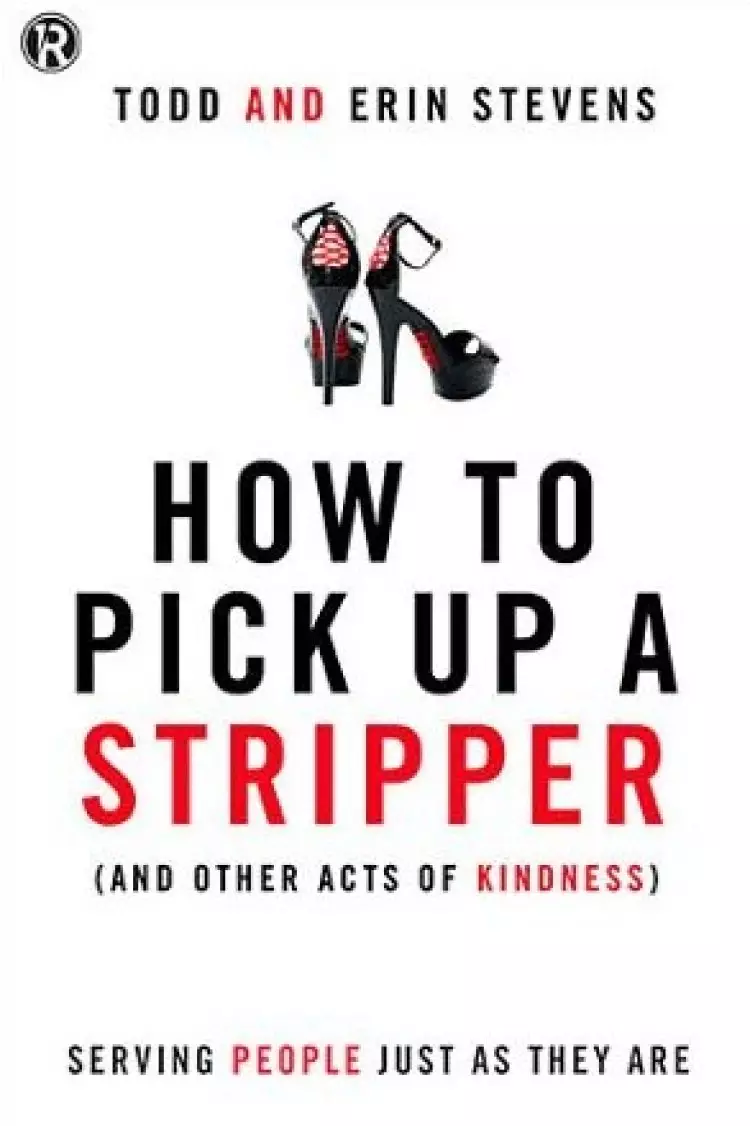 How to Pick Up a Stripper (and Other Acts of Kindness)