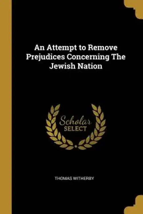 An Attempt to Remove Prejudices Concerning The Jewish Nation