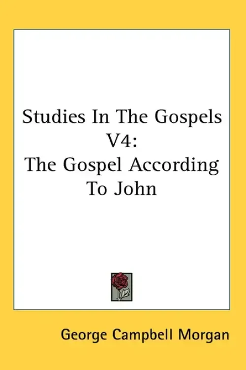 Studies In The Gospels V4: The Gospel According To John