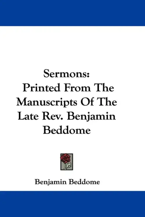 Sermons: Printed From The Manuscripts Of The Late Rev. Benjamin Beddome