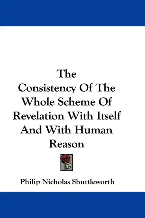 The Consistency Of The Whole Scheme Of Revelation With Itself And With Human Reason