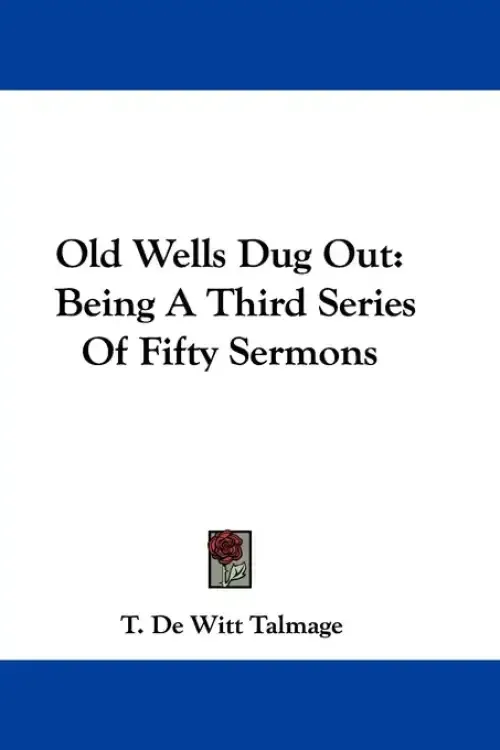 Old Wells Dug Out: Being A Third Series Of Fifty Sermons