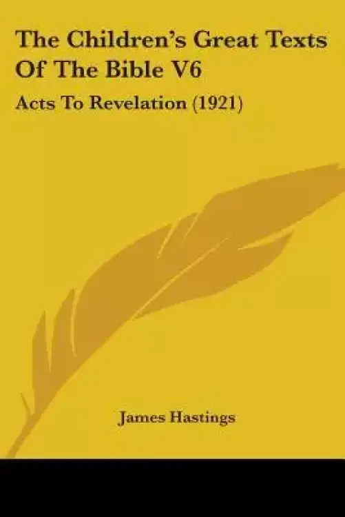 The Children's Great Texts Of The Bible V6: Acts To Revelation (1921)