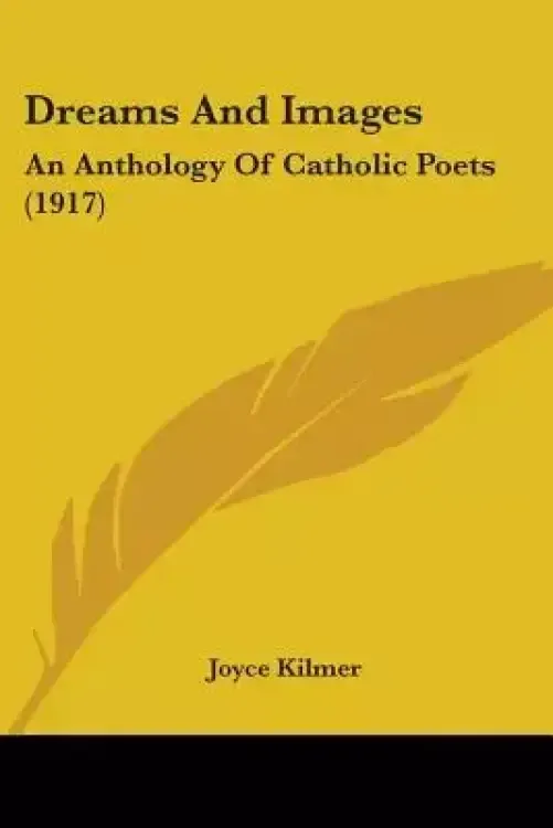 Dreams And Images: An Anthology Of Catholic Poets (1917)