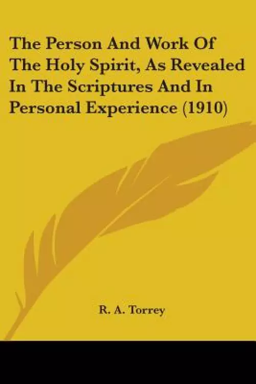 The Person And Work Of The Holy Spirit, As Revealed In The Scriptures And In Personal Experience (1910)