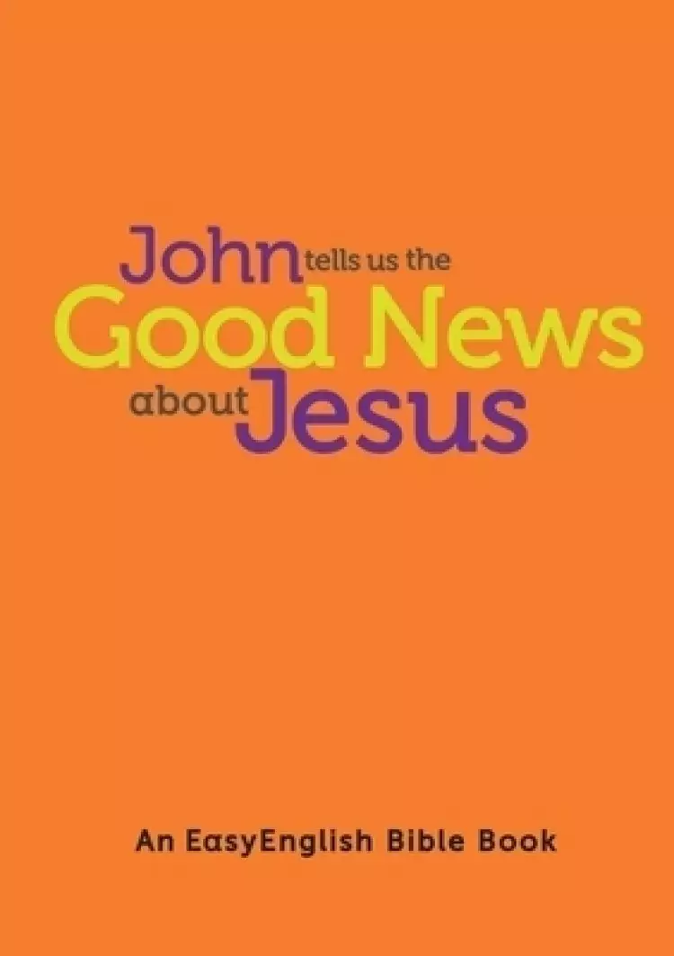 John tells us the Good News about Jesus (EasyEnglish)