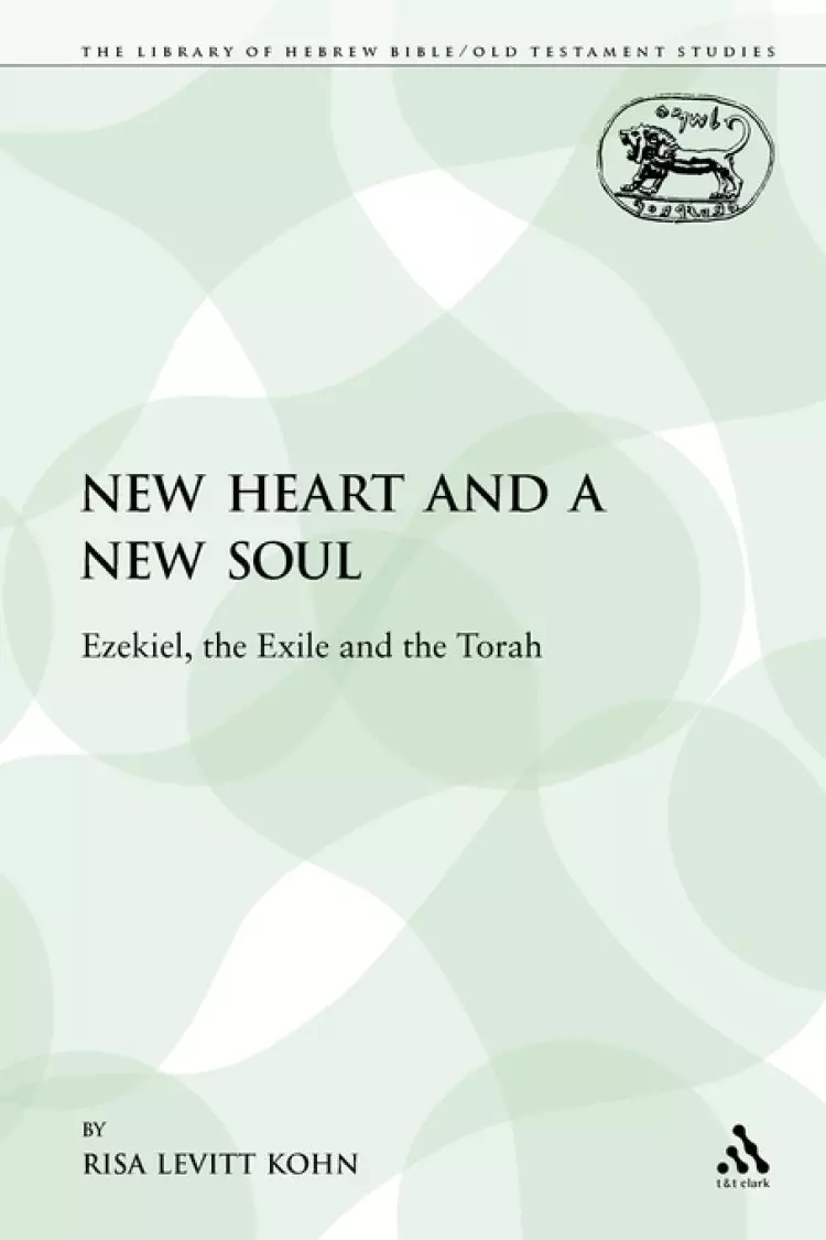 A New Heart and a New Soul: Ezekiel, the Exile and the Torah