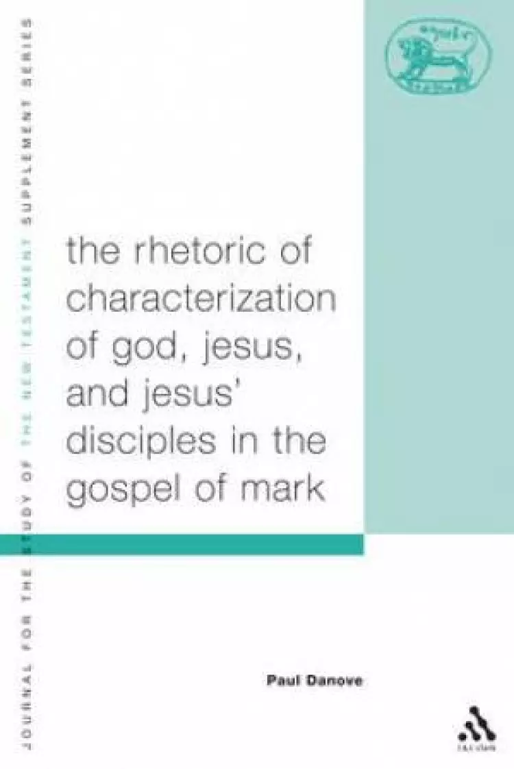 Rhetoric of Characterization of God, Jesus and Jesus' Disciples in the Gospel of Mark 