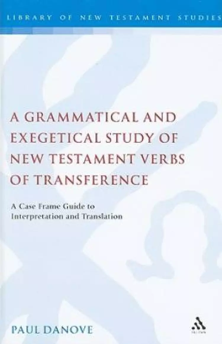A Grammatical and Exegetical Study of New Testament Verbs of Transference