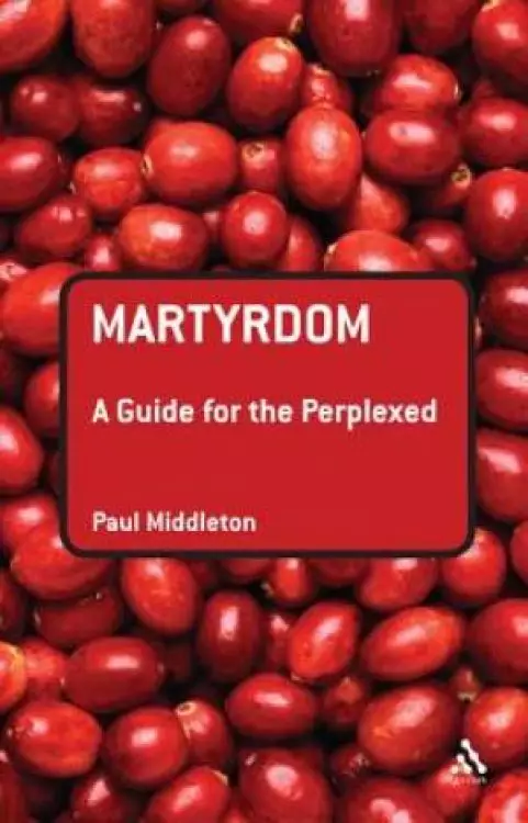 Martyrdom: A Guide For The Perplexed