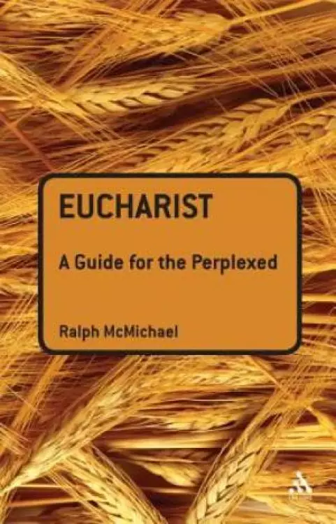 Eucharist: A Guide For The Perplexed