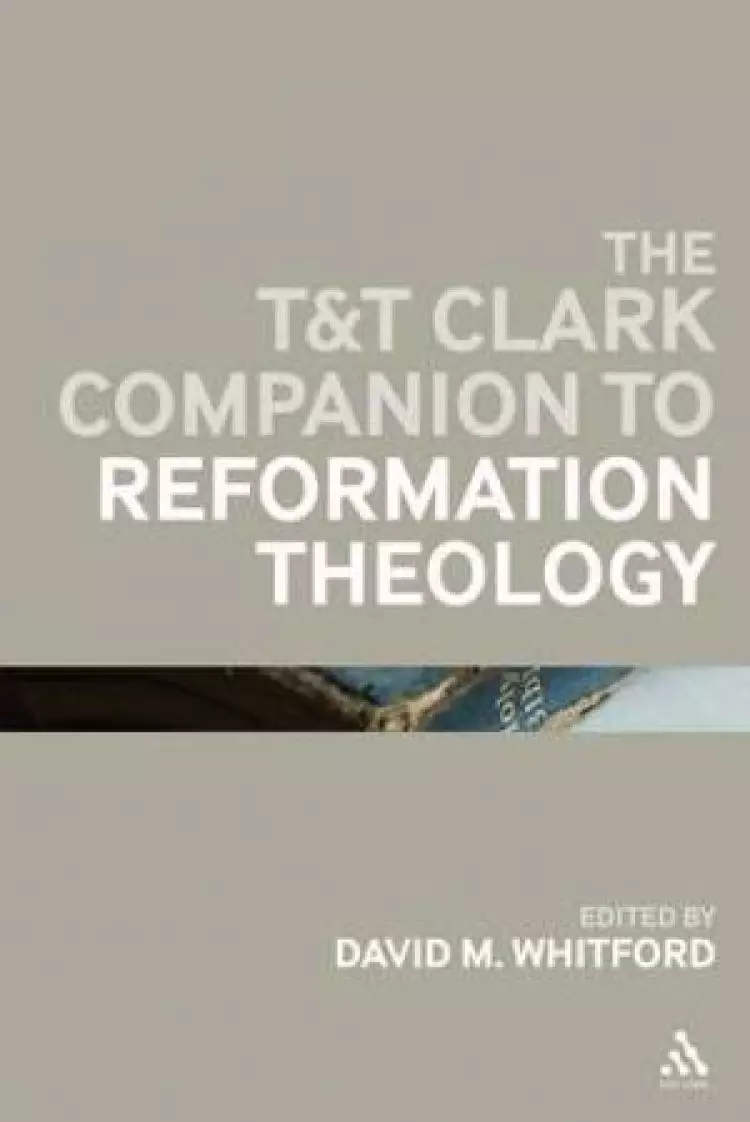 The T&T Clark Companion to Reformation Theology