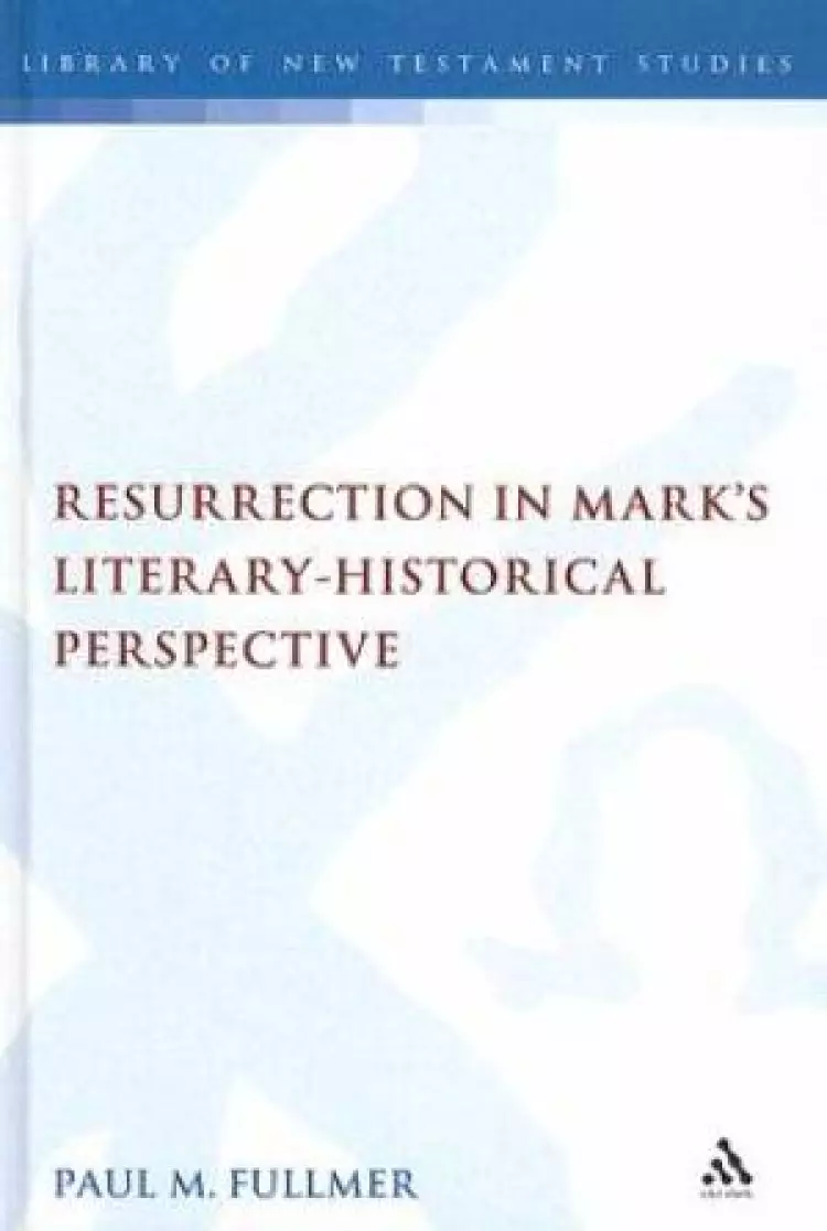 Resurrection in Mark’s Literary-Historical Perspective