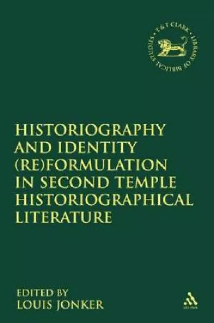 Historiography and Identity (Re)Formulation in Second Temple Historiographical Literature