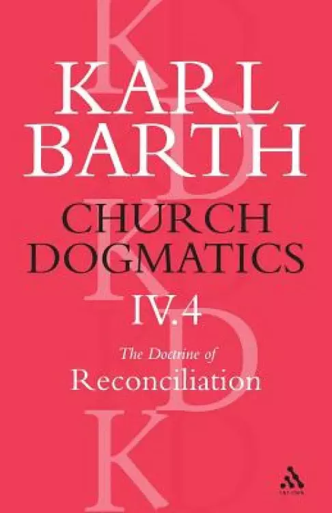 Church Dogmatics The Doctrine of Reconciliation, Volume 4, Part 4