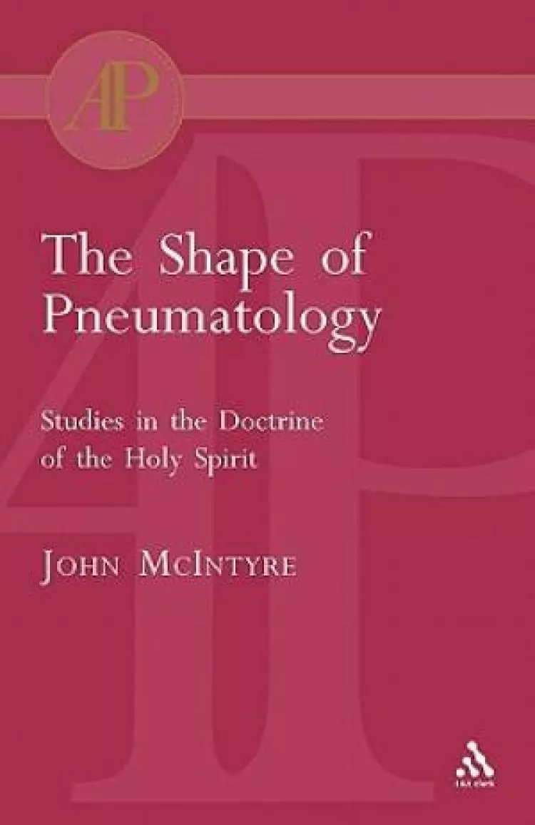 The Shape of Pneumatology: Studies in the Doctrine of the Holy Spirit