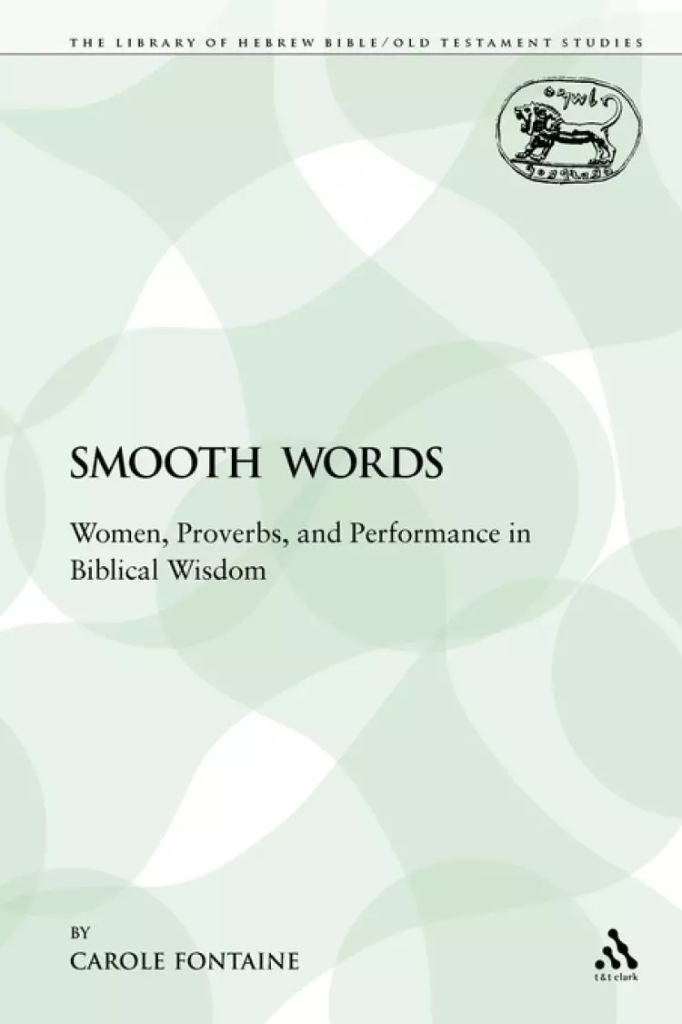 Smooth Words: Women, Proverbs, and Performance in Biblical Wisdom