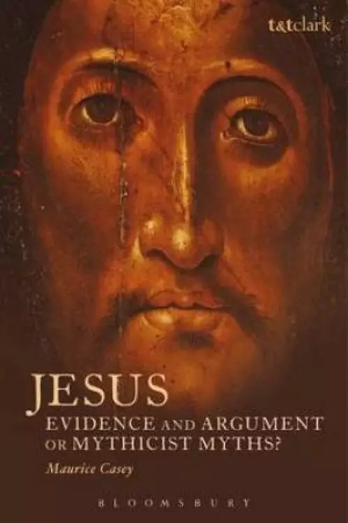 Jesus: Evidence And Argument Or Mythicist Myths?