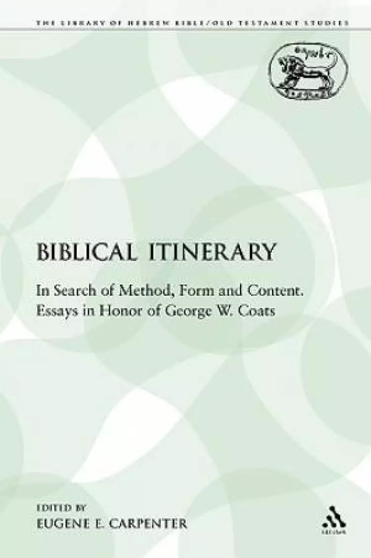 A Biblical Itinerary: In Search of Method, Form and Content. Essays in Honor of George W. Coats