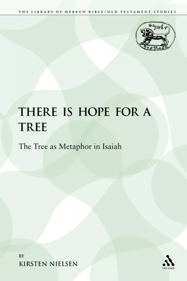 There Is Hope for a Tree: The Tree as Metaphor in Isaiah