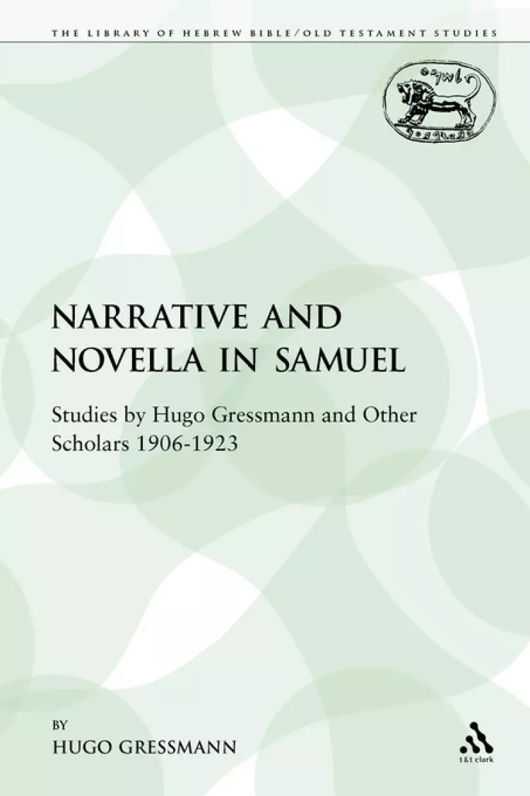 Narrative and Novella in Samuel: Studies by Hugo Gressmann and Other Scholars 1906-1923