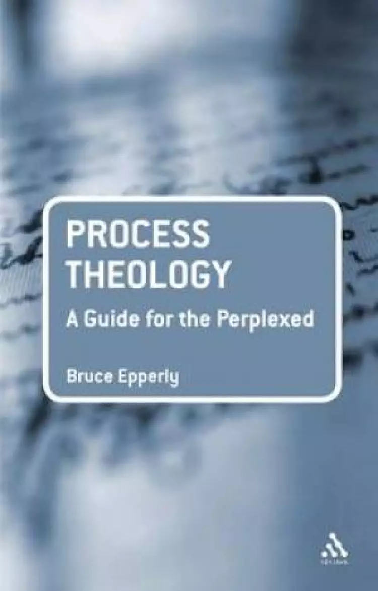 Process Theology: A Guide For The Perplexed