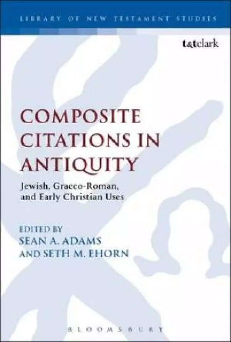 Composite Citations in Antiquity Jewish, Graeco-Roman, and Early Christian Uses