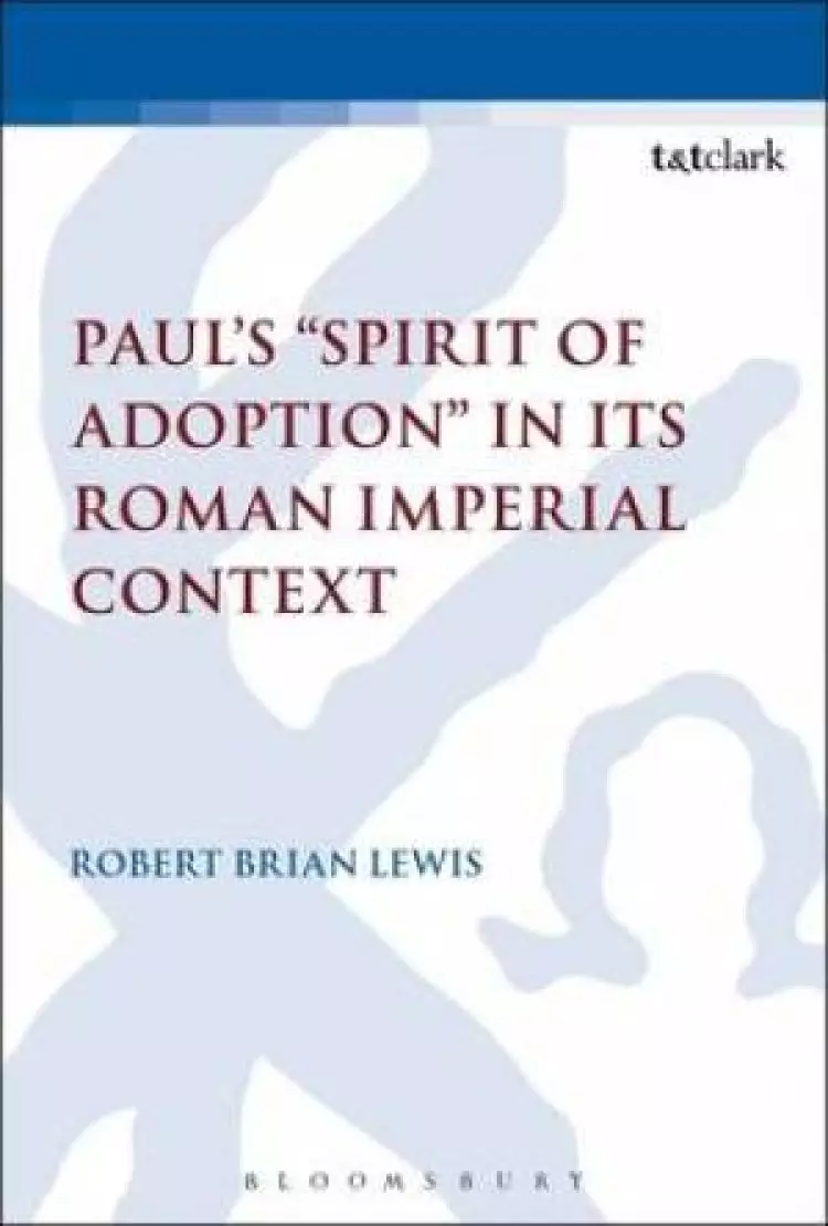 Paul's "Spirit of Adoption" in its Roman Imperial Context