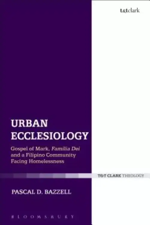 Urban Ecclesiology: Gospel of Mark, Familia Dei and a Filipino Community Facing Homelessness
