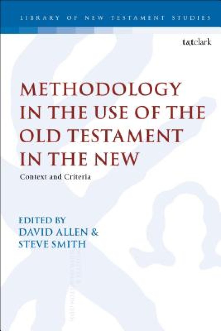 Methodology in the Use of the Old Testament in the New: Context and Criteria