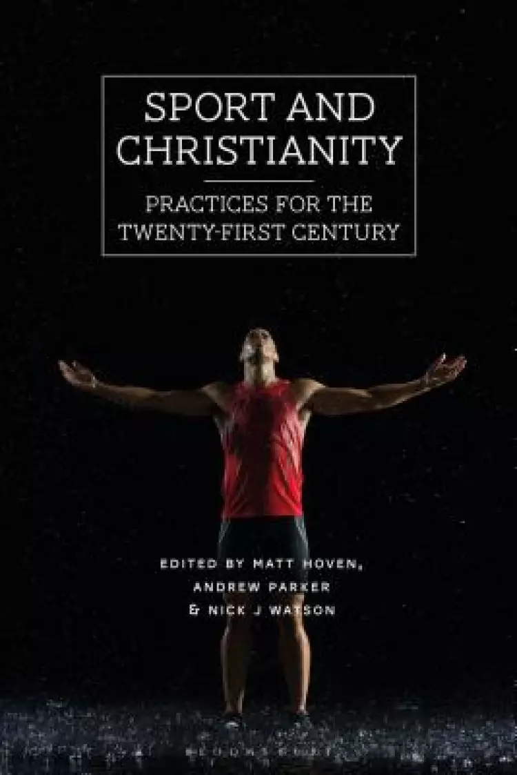 Sport and Christianity: Practices for the Twenty-First Century