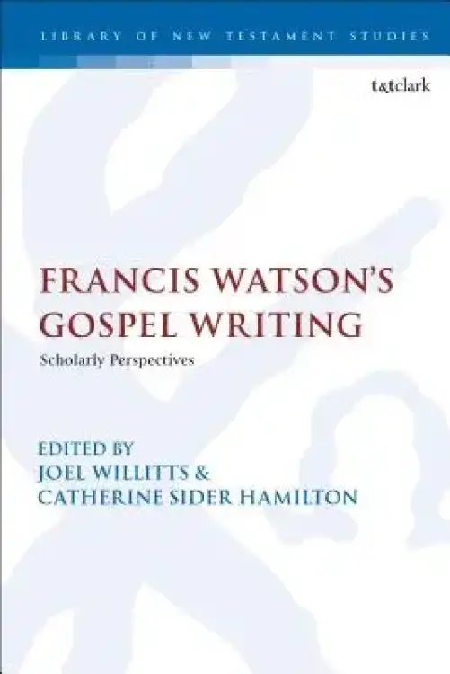 Francis Watson's Gospel Writing: Scholarly Perspectives