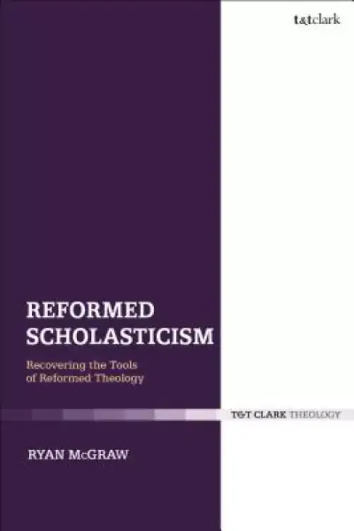 Reformed Scholasticism: Recovering the Tools of Reformed Theology