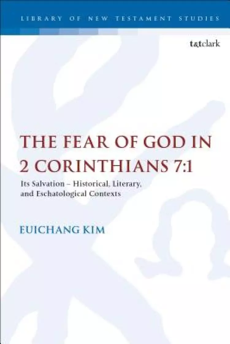 The Fear of God in 2 Corinthians 7:1: Its Meaning, Function, and Eschatological Context