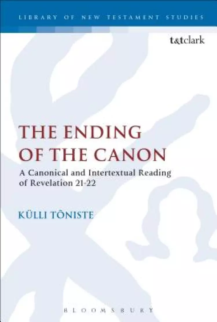 The Ending of the Canon: A Canonical and Intertextual Reading of Revelation 21-22
