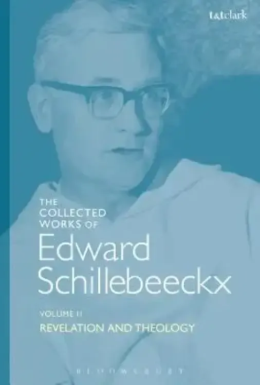 The Collected Works of Edward Schillebeeckx Volume 2: Revelation and Theology