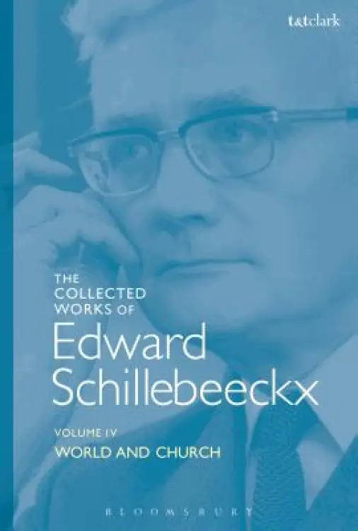 The Collected Works of Edward Schillebeeckx Volume 4: World and Church