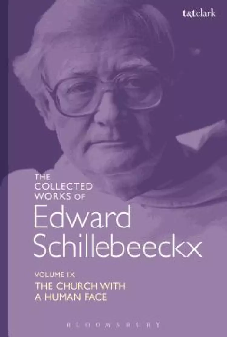 The Collected Works of Edward Schillebeeckx Volume 9: The Church with a Human Face