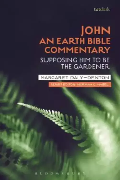 John: An Earth Bible Commentary: Supposing Him to Be the Gardener