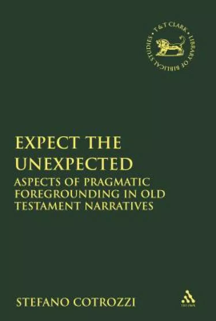 Expect the Unexpected: Aspects of Pragmatic Foregrounding in Old Testament Narratives