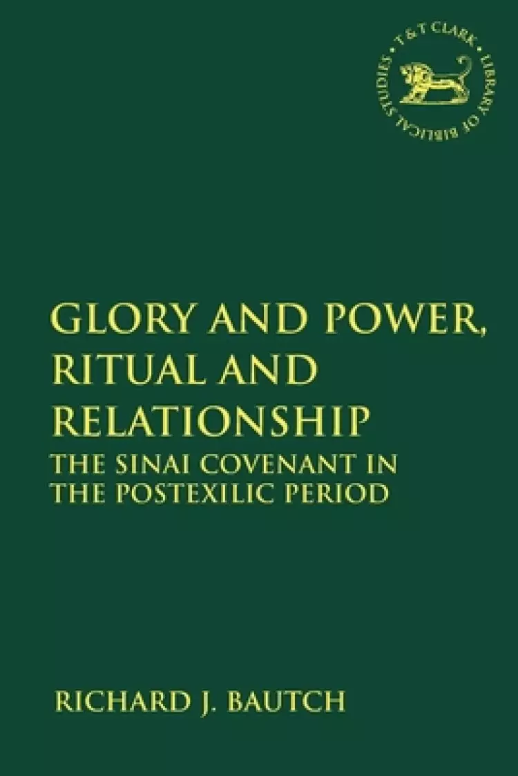 Glory and Power, Ritual and Relationship: The Sinai Covenant in the Postexilic Period