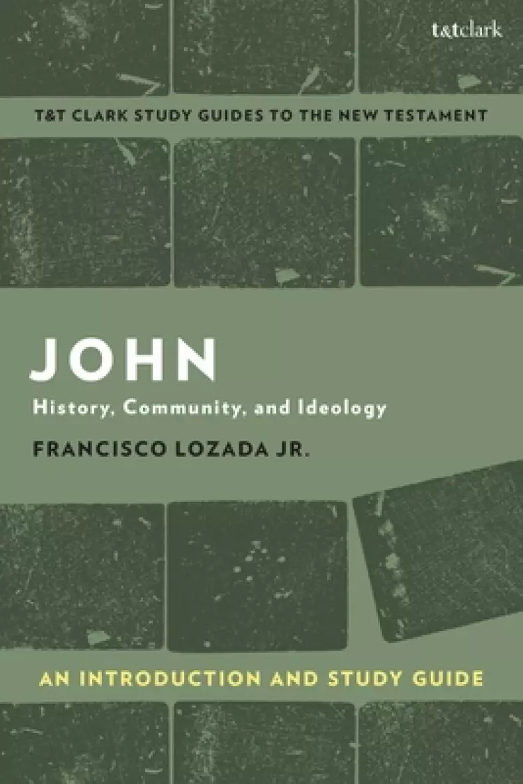 John: An Introduction and Study Guide History, Community, and Ideology