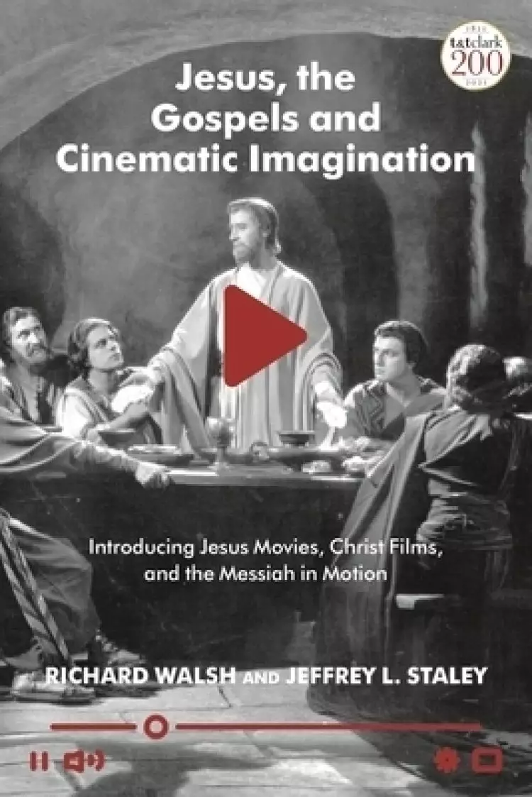 Jesus, the Gospels, and Cinematic Imagination: Introducing Jesus Movies, Christ Films, and the Messiah in Motion