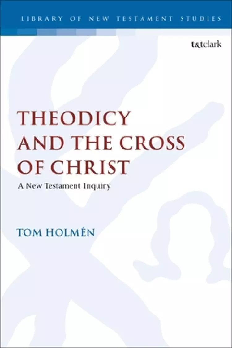 Theodicy and the Cross of Christ: A New Testament Inquiry