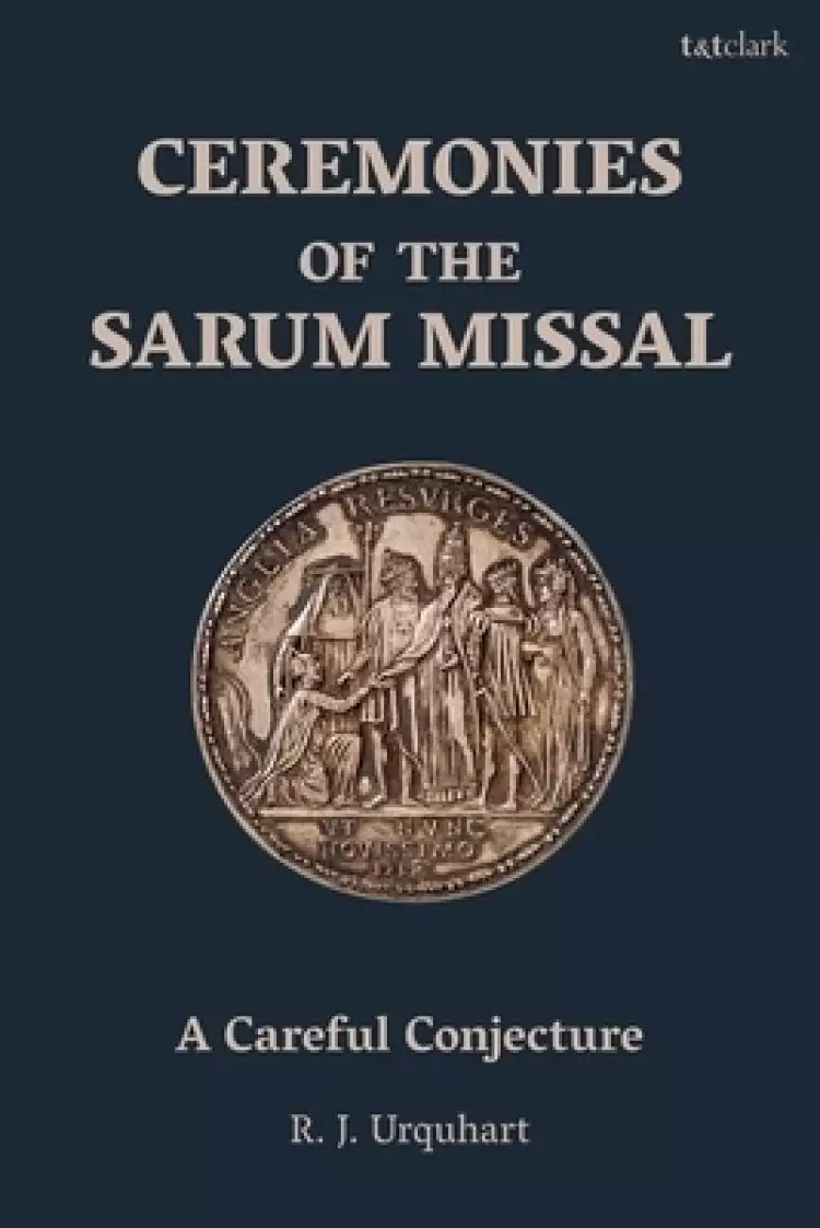 Ceremonies of the Sarum Missal: A Careful Conjecture