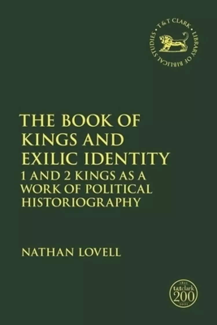 The Book of Kings and Exilic Identity: 1 and 2 Kings as a Work of Political Historiography